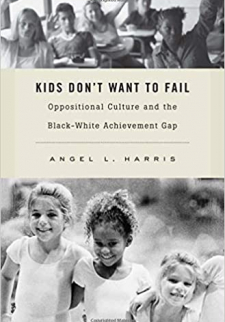 Kids Don’t Want to Fail: Oppositional Cultural and the Black-White Achievement Gap