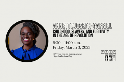 tgiFHI: Annette Joseph-Gabriel, "Childhood, Slavery, and Fugitivity in the Age of Revolution"